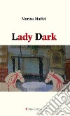 Lady Dark. E-book. Formato EPUB ebook di Marisa Maffei