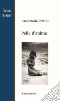 Pelle d’anima. E-book. Formato EPUB ebook di Annamaria Petrillo