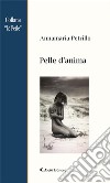 Pelle d’anima. E-book. Formato EPUB ebook di Annamaria Petrillo