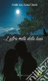 L’altra metà della luna. E-book. Formato Mobipocket ebook di Federica Amalfitano