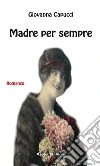 Madre per sempre. E-book. Formato Mobipocket ebook di Giovanna Capucci