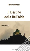 Il Destino della Bell’Alda. E-book. Formato Mobipocket ebook di Roberto Minocci