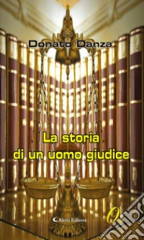 La storia di un uomo giudice. E-book. Formato Mobipocket ebook di Donato Danza