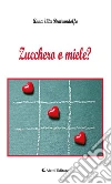 Zucchero o miele?. E-book. Formato EPUB ebook di Pontrandolfo Anna Vita