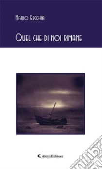 Quel che di noi rimane. E-book. Formato Mobipocket ebook di Mario Recchia