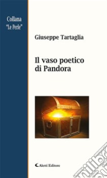 Il vaso poetico di Pandora. E-book. Formato EPUB ebook di Tartaglia Giuseppe