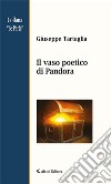 Il vaso poetico di Pandora. E-book. Formato Mobipocket ebook di Tartaglia Giuseppe