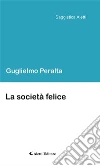 La società felice. E-book. Formato EPUB ebook di Peralta Guglielmo