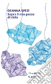 Sopra il mio pezzo di cielo. E-book. Formato Mobipocket ebook di Spezi Deanna