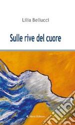 Sulle rive del cuore. E-book. Formato EPUB ebook