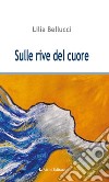 Sulle rive del cuore. E-book. Formato EPUB ebook