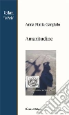 Amaritudine. E-book. Formato EPUB ebook di Gargiulo Anna M.