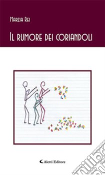 Il rumore dei coriandoli. E-book. Formato EPUB ebook di Rei Marzia