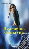 Il cammino di una vita. E-book. Formato EPUB ebook di Andrea Basilicata