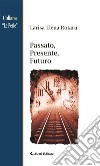 Passato, Presente, Futuro. E-book. Formato EPUB ebook