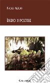 Libero di poetare. E-book. Formato Mobipocket ebook di Pezzotti Paolo