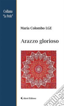 Arazzo glorioso. E-book. Formato Mobipocket ebook di Colombo Maria