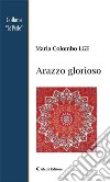 Arazzo glorioso. E-book. Formato EPUB ebook di Colombo Maria