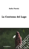 La Contessa del Lago. E-book. Formato Mobipocket ebook di Fiorini Sofia