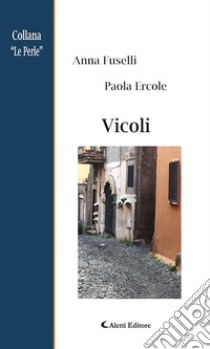 Vicoli. E-book. Formato EPUB ebook di Fuselli Anna; Ercole Paola