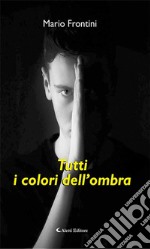 Tutti i colori dell’ombra. E-book. Formato Mobipocket ebook