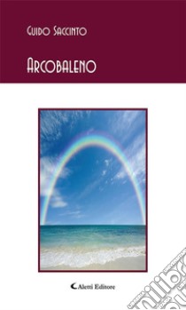 Arcobaleno. E-book. Formato Mobipocket ebook di Saccinto Guido