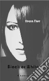 Black or White. E-book. Formato Mobipocket ebook di Flore Ileana