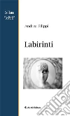 Labirinti. E-book. Formato Mobipocket ebook di Filippi Andrea