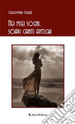 Nei miei sogni, soavi canti antichi. E-book. Formato Mobipocket ebook