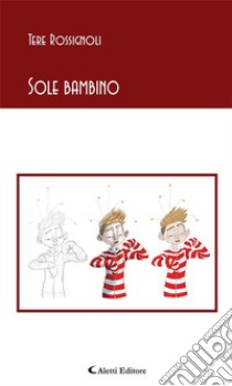 Sole bambino. E-book. Formato EPUB ebook di Rossignoli Tere