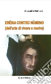 Erésia Contro Nùmeno. E-book. Formato Mobipocket ebook di Matteucci Alessandro