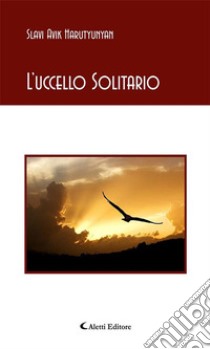 L’uccello Solitario. E-book. Formato EPUB ebook di Harutyunyan Slavi Avik