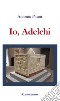 Io, Adelchi. E-book. Formato EPUB ebook di Antonio Pirani