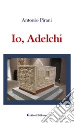 Io, Adelchi. E-book. Formato EPUB ebook