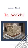 Io, Adelchi. E-book. Formato EPUB ebook