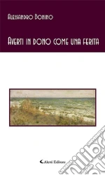 Averti in dono come una ferita. E-book. Formato EPUB
