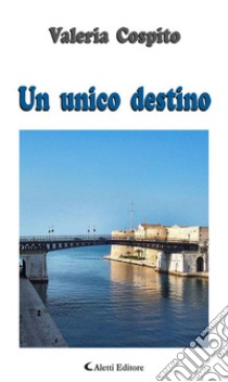 Un unico destino. E-book. Formato Mobipocket ebook di Valeria Cospito