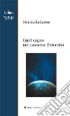 Quel sogno nel cassetto; l’eternità. E-book. Formato EPUB ebook di Marzia Badaloni