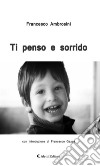 Ti penso e sorrido. E-book. Formato Mobipocket ebook di Francesco Ambrosini