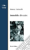 Immobile divenire. E-book. Formato Mobipocket ebook di Simone Antonelli