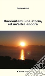 Raccontami una storia, ed un'altra ancora. E-book. Formato Mobipocket ebook