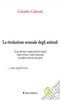 La rivoluzione sessuale degli animali. E-book. Formato EPUB ebook di Colombo Cafarotti