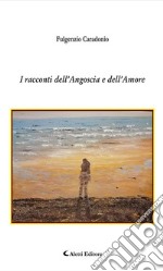 I racconti dell’Angoscia e dell’Amore. E-book. Formato Mobipocket ebook