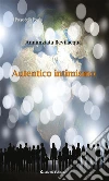 Autentico intimismo. E-book. Formato Mobipocket ebook di Annunziata Bevilacqua