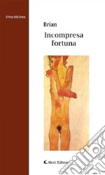 Incompresa fortuna. E-book. Formato Mobipocket ebook