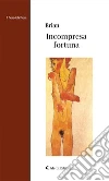 Incompresa fortuna. E-book. Formato Mobipocket ebook di Brian