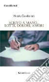 Scrivo a mano... lotte, dolori, amori. E-book. Formato EPUB ebook di Nicola Comberati