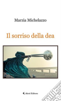 Il sorriso della dea. E-book. Formato Mobipocket ebook di Marzia Michelazzo