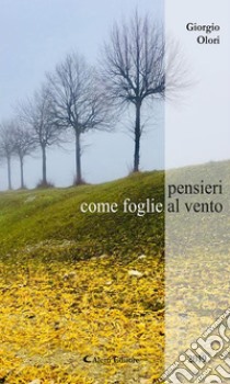 pensieri come foglie al vento. E-book. Formato Mobipocket ebook di Giorgio Olori