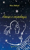 Amore e cosmologia. E-book. Formato Mobipocket ebook di Dino Malnati